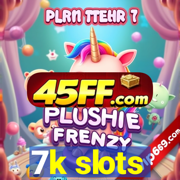 7k slots